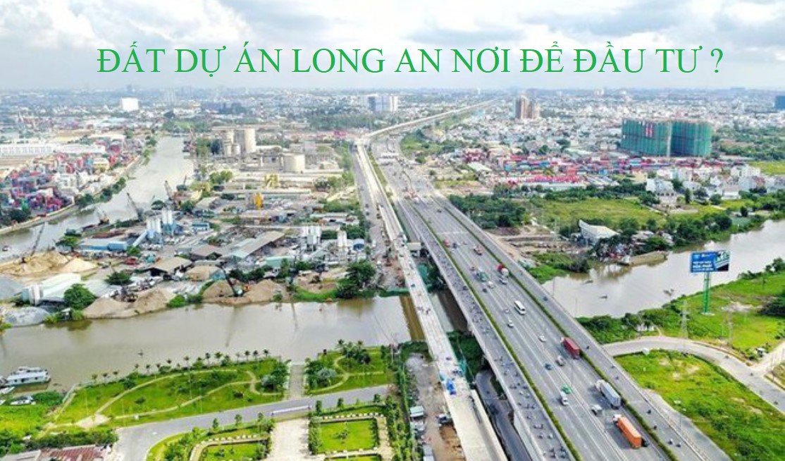 Đất Dự Án Long An Nơi Để Đầu Tư - Những Tiềm Năng Lợi Thế Gì ?