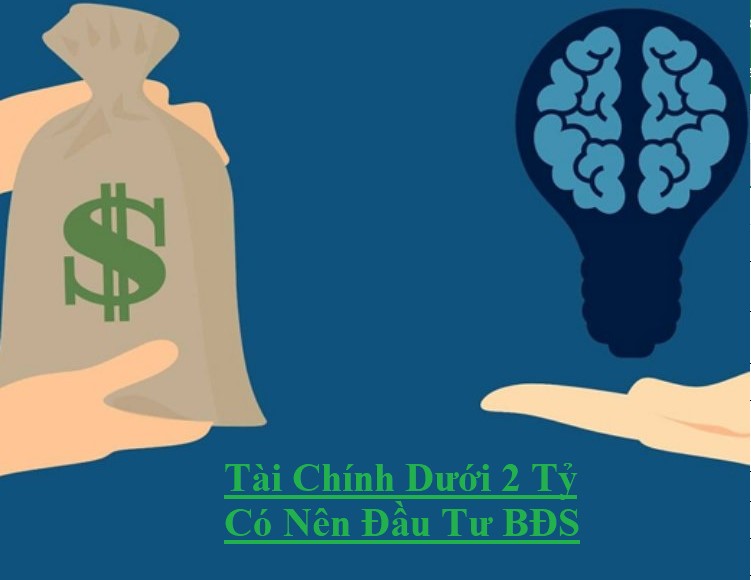 Dưới 2 Tỷ Nên Đầu Tư BĐS Thế Nào – “Cắt Lỗ” Hãy Cẩn Trọng